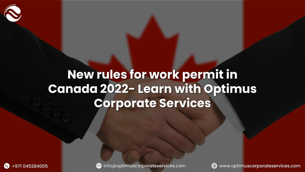 New Rules for Work Permit in Canada 2022- Learn with Optimus Corporate Services