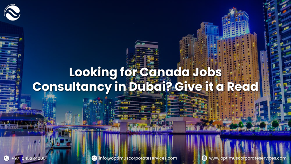 Looking for Canada Consultancy in Dubai? Give it a read!