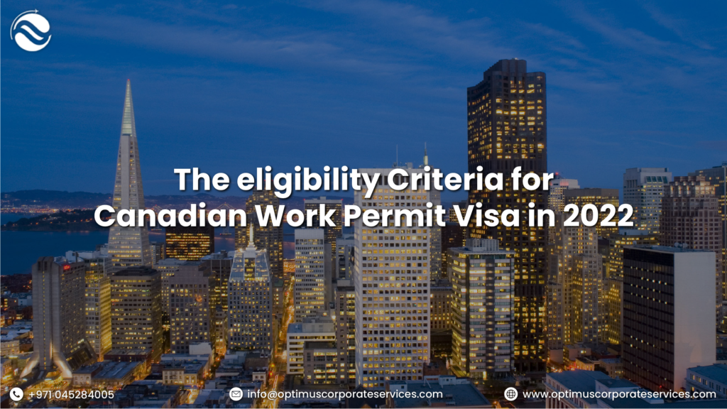 The Eligibility Criteria for Canadian Work Permit Visa in 2022