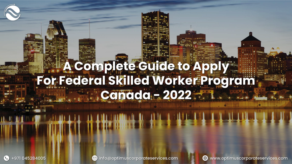 A Complete Guide to Apply For Federal Skilled Worker Program Canada – 2022