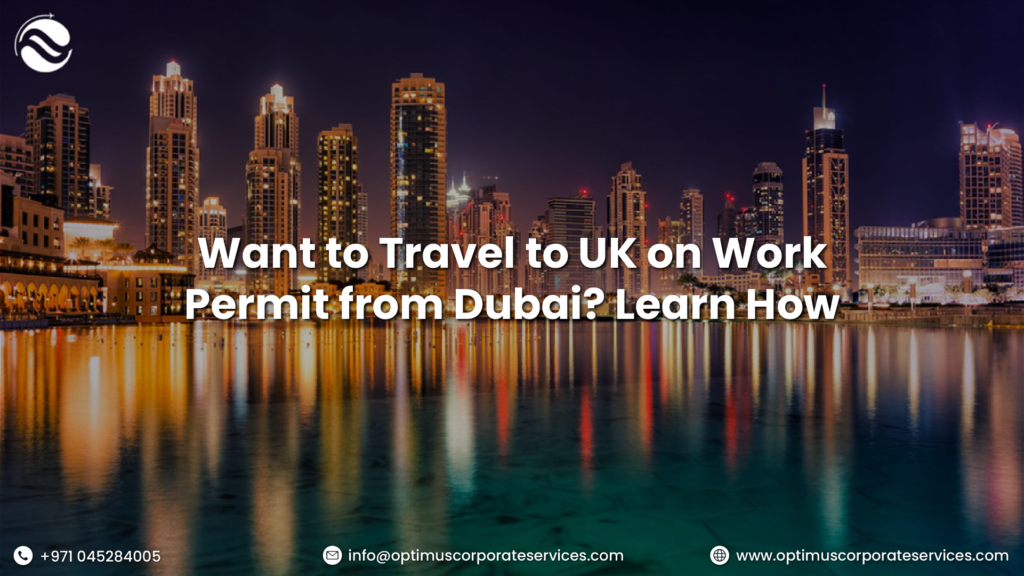 Want to Travel to UK on Work Permit from Dubai? Learn How!