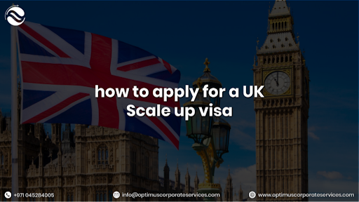 How to Apply for a UK Scale-Up Visa?