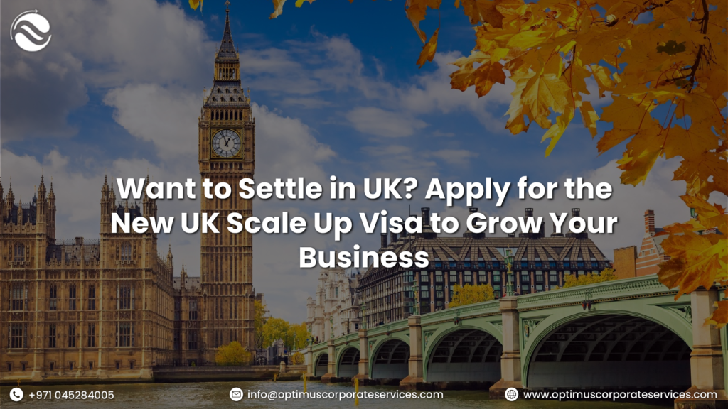 Want to Settle in the UK? Apply for the New UK Scale Up Visa to Grow Your Business