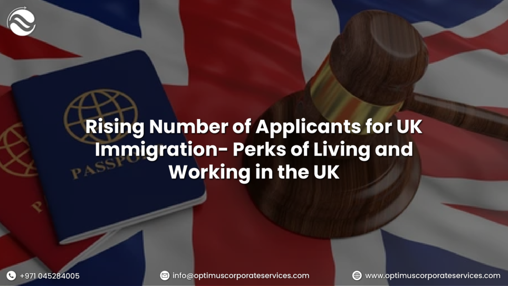 Rising Number of Applicants for UK Immigration- Perks of Living and Working in the UK