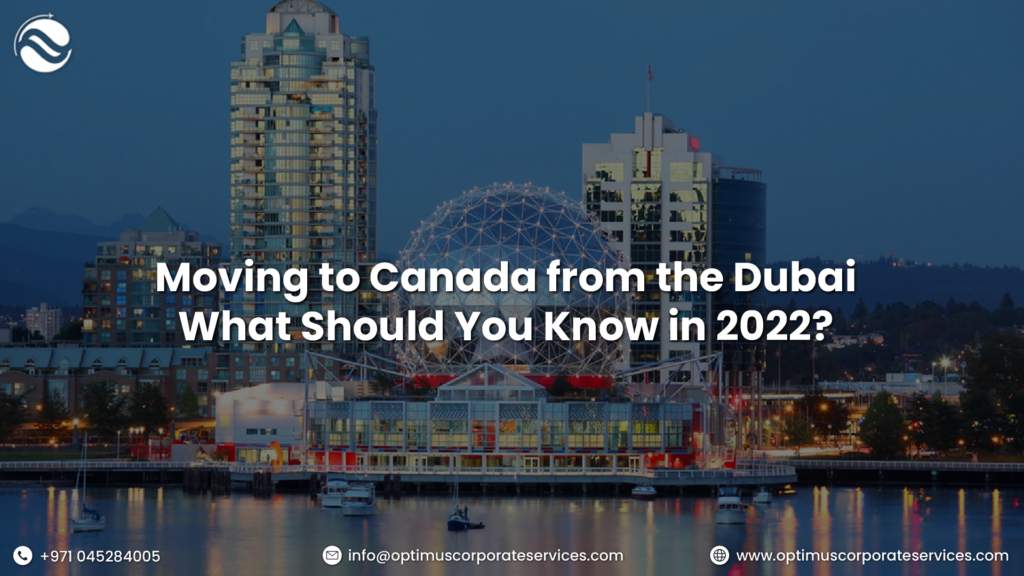 Moving To Canada from Dubai | What Should You Know In 2022